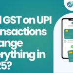 GST on UPI Transactions: What Could Change in 2025?