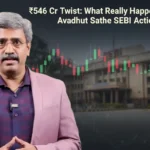 Avadhut Sathe SEBI action showing ₹546 crore disgorgement and market ban in a regulatory crackdown.