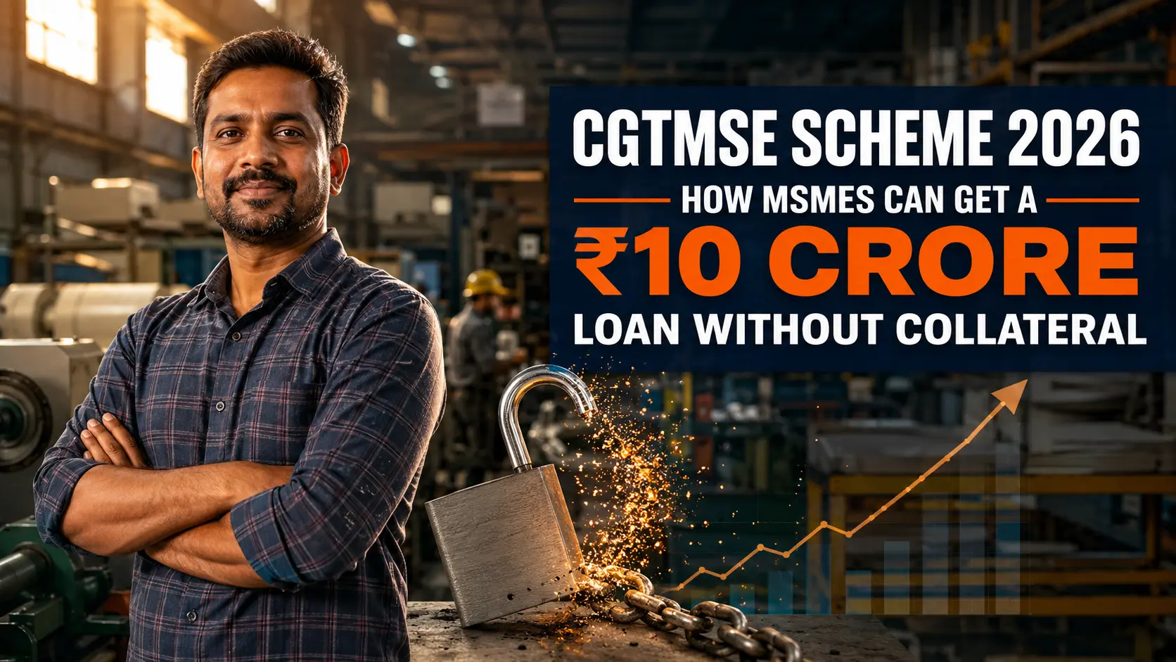 Indian MSME entrepreneur standing in a manufacturing unit representing the CGTMSE Scheme 2026 that helps eligible businesses get collateral-free loans up to ₹10 crore.